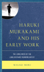 Haruki Murakami and His Early Work: The Loneliness of the Long-Distance Running Artist By Masaki Mori Cover Image