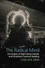 The Radical Mind: The Origins of Right-Wing Catholic and Protestant Coalition Building By Chelsea Ebin Cover Image