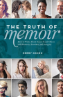 The Truth of Memoir: How to Write about Yourself and Others with Honesty, Emotion, and Integrity By Kerry Cohen Cover Image