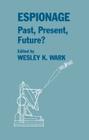Espionage: Past, Present and Future? (Studies in Intelligence) By Wesley K. Wark (Editor) Cover Image