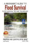 A Beginner's Guide to Flood Survival - Flood Survival Tips and Techniques By Dueep J. Singh, Mendon Cottage Books (Editor), John Davidson Cover Image
