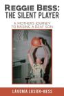 Reggie Bess: The Silent Player: A Mother's Journey To Raising A Deaf Son By Lavonia Lusier Bess Cover Image