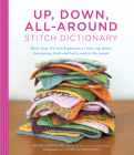 Up, Down, All-Around Stitch Dictionary: More than 150 stitch patterns to knit top down, bottom up, back and forth, and in the round Cover Image