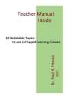 10 Debatable Topics for Flipped Learning Classes: This book has all ten stories with URLs for reference and teaching. By Paul R. Friesen Cover Image