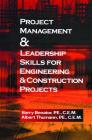 Project Management &Leadership Skills for Engineering & Construction Projects By Barry Benator, Albert Thumann Cover Image