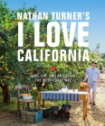 Nathan Turner's I Love California: Live, Eat, and Entertain the West Coast Way By Nathan Turner Cover Image