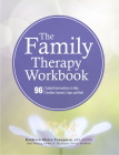 The Family Therapy Workbook: 96 Guided Interventions to Help Families Connect, Cope, and Heal Cover Image
