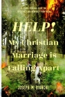 Help! My Christian Marriage Is Falling Apart: A Short Survival Guide on Rescuing Your Marriage from Ruin By Joseph M. Bianchi Cover Image