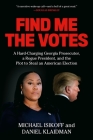 Find Me the Votes: A Hard-Charging Georgia Prosecutor, a Rogue President, and the Plot to Steal an American Election Cover Image