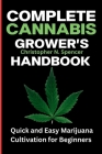 Complete Cannabis Grower's Handbook: Quick and Easy Marijuana Cultivation for Beginners Cover Image