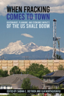 When Fracking Comes to Town: Governance, Planning, and Economic Impacts of the Us Shale Boom By Sabina E. Deitrick (Editor), Ilia Murtazashvili (Editor) Cover Image