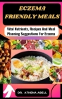 Eczema friendly meals: Vital Nutrients, Recipes And Meal Planning Suggestions For Eczema Cover Image
