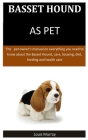 Basset Hound As Pet: The pet owner's manual on everything you need to know about the Basset Hound, care, housing, diet, feeding and health Cover Image