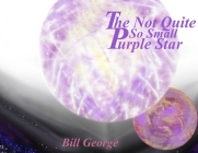 The Not Quite So Small Purple Star By Bill George Cover Image