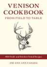 Venison Cookbook: From Field to Table with 400 Tested Recipes for Hungry Hunters By Jim Casada, Ann Casada Cover Image
