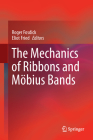 The Mechanics of Ribbons and Möbius Bands By Roger Fosdick (Editor), Eliot Fried (Editor) Cover Image