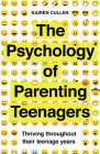 The Psychology of Parenting Teenagers: Thriving Throughout Their Teenage Years By Kairen Cullen Cover Image
