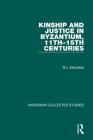 Kinship and Justice in Byzantium, 11th-15th Centuries (Variorum Collected Studies) By R. J. Macrides Cover Image