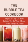 The Bubble Tea Cookbook: Enjoy A Cup Of Boba Bubble Tea In Your Home With Simple Recipes: How Is Boba Tea Made By Monika Rininger Cover Image