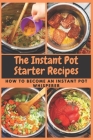 The Instant Pot Starter Recipes: How to Become An Instant Pot Whisperer By Emma Moore Cover Image