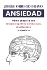 Ansiedad: Cómo vencerla con terapia cognitivo conductual, mindfulness y ejercicio Cover Image