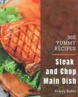 365 Yummy Steak and Chop Main Dish Recipes: From The Yummy Steak and Chop Main Dish Cookbook To The Table By Kelsey Rollin Cover Image