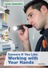 Careers If You Like Working with Your Hands (Career Exploration) By Toney Allman Cover Image