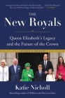 The New Royals: Queen Elizabeth's Legacy and the Future of the Crown By Katie Nicholl Cover Image
