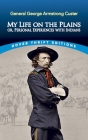 My Life on the Plains: Or, Personal Experiences with Indians By George Armstrong Custer Cover Image