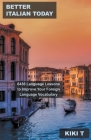 Better Italian Today: 6436 Language Lessons to Improve Your Foreign Language Vocabulary By Kiki T Cover Image