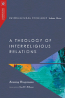 Intercultural Theology, Volume Three: A Theology of Interreligious Relations (Missiological Engagements) By Henning Wrogemann Cover Image