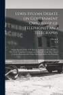 Lewis-Sylvan Debate on Government Ownership of Telephones and Telegraphs: Giving Speech of Mr. T.P. Sylvan, Assistant to Vice-president, New York Tele By T. P. 1872- Sylvan, David J. 1869-1952 Lewis Cover Image