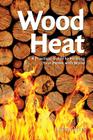 Wood Heat: A Practical Guide to Heating Your Home with Wood By Andrew Jones Cover Image