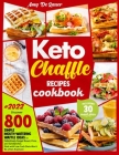 Keto Chaffle Recipes Cookbook: Discover 800 Simple Mouth-Watering Waffle Recipes to Definitively Forget Bread, Pizza and Sandwiches. Stick with Low C Cover Image