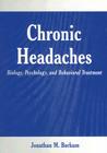Chronic Headaches: Biology, Psychology, and Behavioral Treatment By Jonathan M. Borkum Cover Image