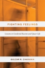 Fighting Feelings: Lessons in Gendered Racism and Queer Life By Gulzar R. Charania Cover Image