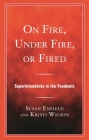 On Fire, Under Fire, or Fired: Superintendents in the Pandemic By Susan Enfield, Kristi Wilson Cover Image