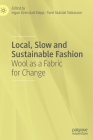 Local, Slow and Sustainable Fashion: Wool as a Fabric for Change By Ingun Grimstad Klepp (Editor), Tone Skårdal Tobiasson (Editor) Cover Image