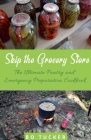 Skip the Grocery Store!: The Ultimate Pantry and Emergency Preparation Cookbook By Bo Tucker Cover Image