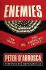 Enemies: The Press vs. The American People By Peter D’Abrosca, Matt Margolis (Foreword by) Cover Image