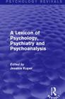 A Lexicon of Psychology, Psychiatry and Psychoanalysis (Psychology Revivals) By Jessica Kuper (Editor) Cover Image