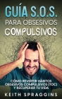 Guía S.O.S. para Obsesivos Compulsivos: Cómo Revertir Hábitos Obsesivos Compulsivos (TOC) y Recuperar tu Vida Cover Image
