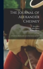 The Journal of Alexander Chesney: A South Carolina Loyalist in the Revolution and After By Alexander 1755-1843 Chesney, E. Alfred (Edward Alfred) 187 Jones (Created by), Wilbur Henry 1866-1961 Siebert Cover Image