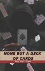 None But A Deck Of Cards By Prof Rhett Grant Cover Image