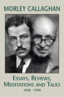 Morley Callaghan: Essays, Reviews, Meditations and Talks: 1928–1990 Cover Image