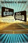 Be Good and Do Good: Thinking Through Moral Theology Cover Image
