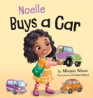Noelle Buys a Car: A Story About Earning, Saving and Spending Money for Kids Ages 2-8 By Mikaela Wilson, Pardeep Mehra (Illustrator) Cover Image