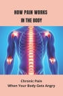 How Pain Works In The Body: Chronic Pain: When Your Body Gets Angry: Pain In Heel By Clinton Europe Cover Image