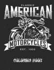 Classic American Motorcycles Coloring Book: FOR KIDS AND ADULTS - 8.5 * 11 inch 21.59*29.94 cm 64 pages COLORING BOOK By Classic Motor Cover Image