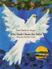 Why Noah Chose the Dove By Isaac Bashevis Singer, Elizabeth Shub (Translated by), Eric Carle (Illustrator) Cover Image